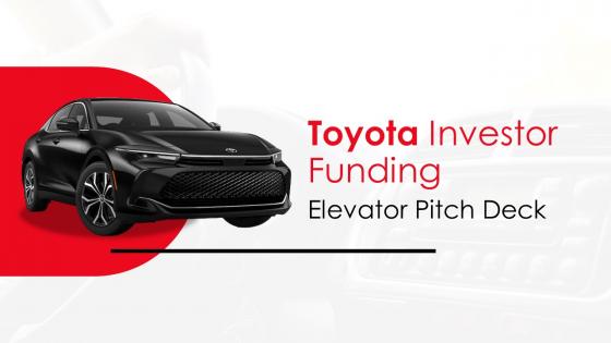 Toyota Investor Funding Elevator Pitch Deck Ppt Template