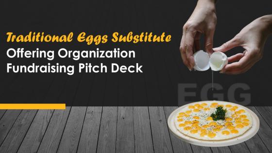 Traditional Eggs Substitute Offering Organization Fundraising Pitch Deck Ppt Template