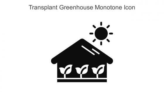 Transplant Greenhouse Monotone Icon In Powerpoint Pptx Png And Editable Eps Format