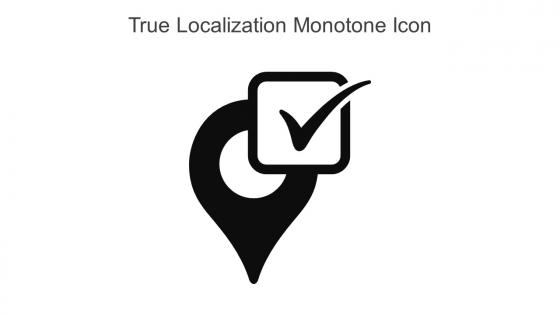 True Localization Monotone Icon In Powerpoint Pptx Png And Editable Eps Format
