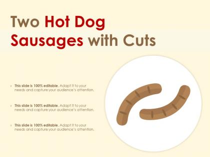 Two hot dog sausages with cuts