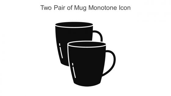 Two Pair Of Mug Monotone Icon In Powerpoint Pptx Png And Editable Eps Format