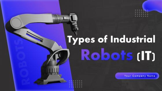 Types Of Industrial Robots IT Powerpoint Ppt Template Bundles