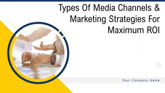 Types of media channels and marketing strategies for maximum roi powerpoint presentation slides