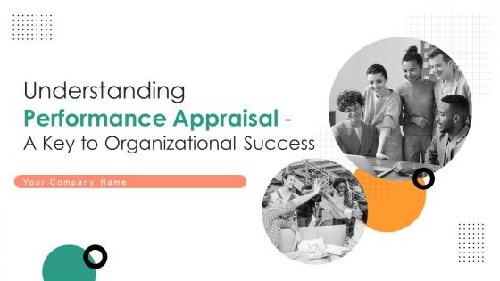 Understanding Performance Appraisal A Key To Organizational Success Complete Deck