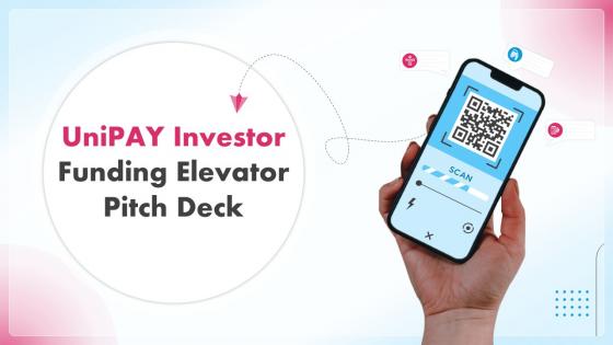 Unipay Investor Funding Elevator Pitch Deck Ppt Template