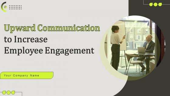 Upward Communication To Increase Employee Engagement Powerpoint Presentation Slides