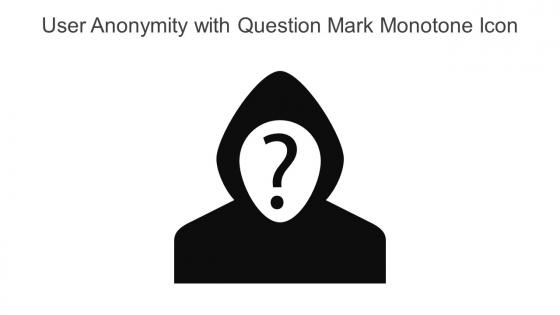 User Anonymity With Question Mark Monotone Icon In Powerpoint Pptx Png And Editable Eps Format
