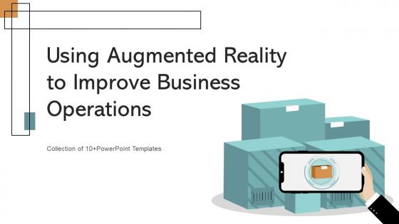 Using Augmented Reality To Improve Business Operations Powerpoint PPT Template Bundles MKT MM