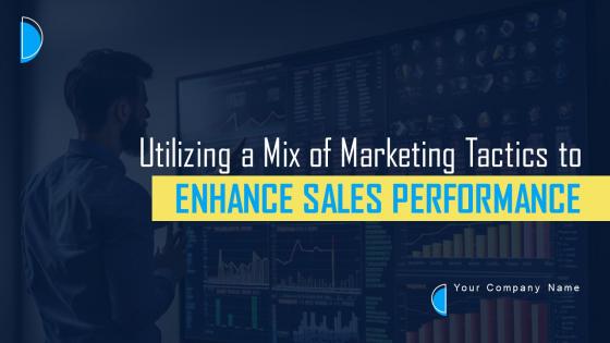 Utilizing A Mix Of Marketing Tactics To Enhance Sales Performance Powerpoint Presentation Slides Strategy CD V