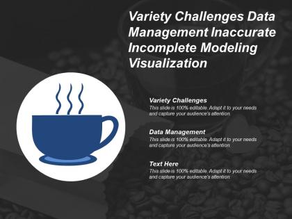 Variety challenges data management inaccurate incomplete modeling visualization