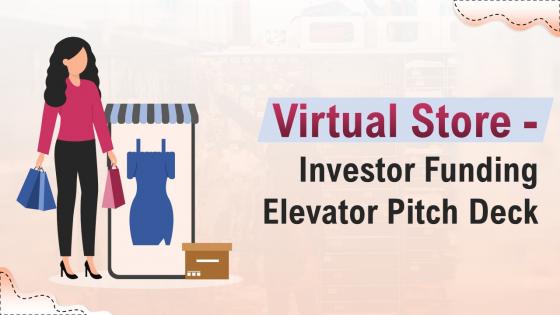 Virtual Store Investor Funding Elevator Pitch Deck Ppt Template