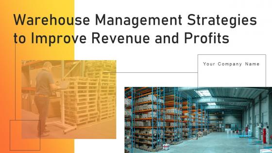 Warehouse Management Strategies To Improve Revenue And Profits Powerpoint Presentation Slides