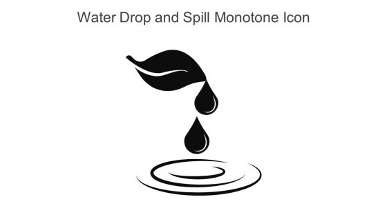 Water Drop And Spill Monotone Icon In Powerpoint Pptx Png And Editable Eps Format