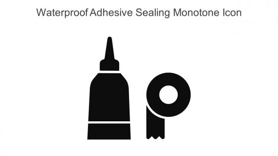 Waterproof Adhesive Sealing Monotone Icon In Powerpoint Pptx Png And Editable Eps Format