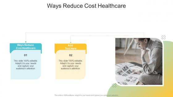 Ways Reduce Cost Healthcare In Powerpoint And Google Slides Cpb