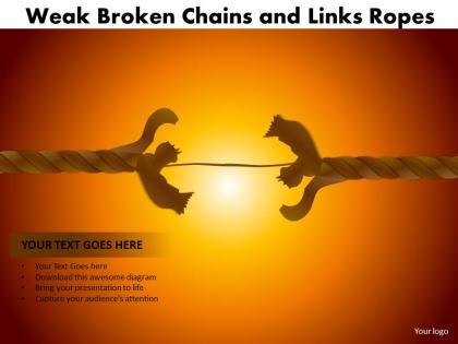 Weak broken chains and links ropes 24