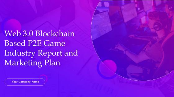 Web 3 0 Blockchain Based P2e Mobile Game Industry Report And Marketing Plan Powerpoint Presentation Slides