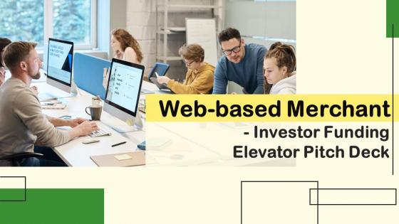 Web Based Merchant Investor Funding Elevator Pitch Deck Ppt Template