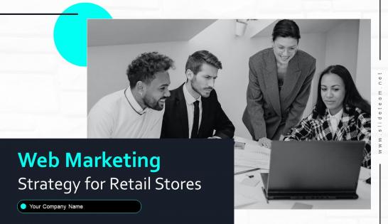 Web Marketing Strategy For Retail Stores Powerpoint Presentation Slides
