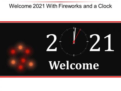 Welcome 2021 with fireworks and a clock ppt topics