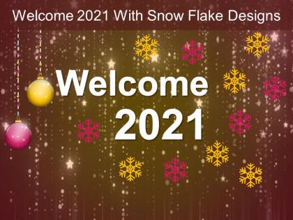 Welcome 2021 with snow flake designs ppt infographic