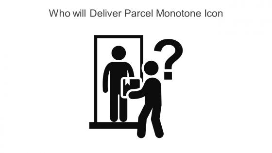 Who Will Deliver Parcel Monotone Icon In Powerpoint Pptx Png And Editable Eps Format