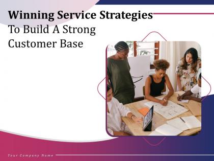 Winning Service Strategies To Build A Strong Customer Base Complete Deck