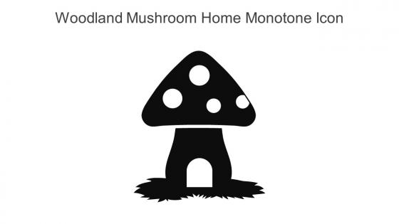 Woodland Mushroom Home Monotone Icon In Powerpoint Pptx Png And Editable Eps Format