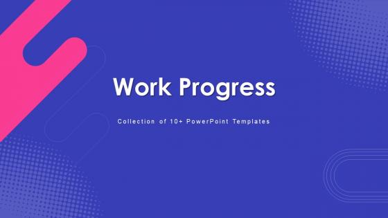 Work Progress Powerpoint Ppt Template Bundles