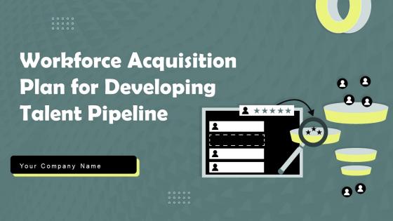 Workforce Acquisition Plan For Developing Talent Pipeline Powerpoint Presentation Slides