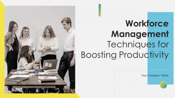 Workforce Management Techniques For Boosting Productivity Complete Deck