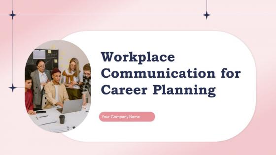 Workplace Communication For Career Planning Powerpoint Ppt Template Bundles