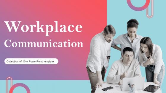Workplace Communication Powerpoint Ppt Template Bundles