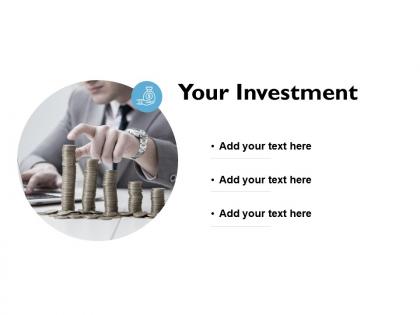 Your investment finance ppt powerpoint presentation slides picture