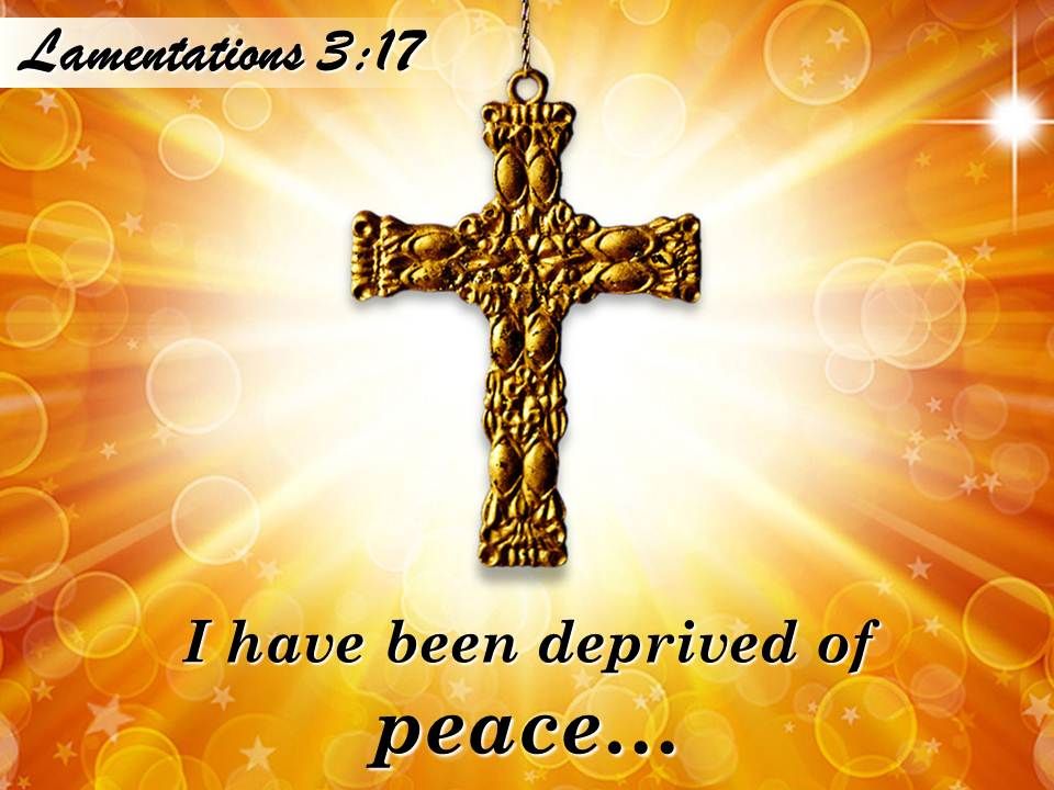 0514 Lamentations 317 I Have Been Deprived Of Peace Powerpoint Church ...

