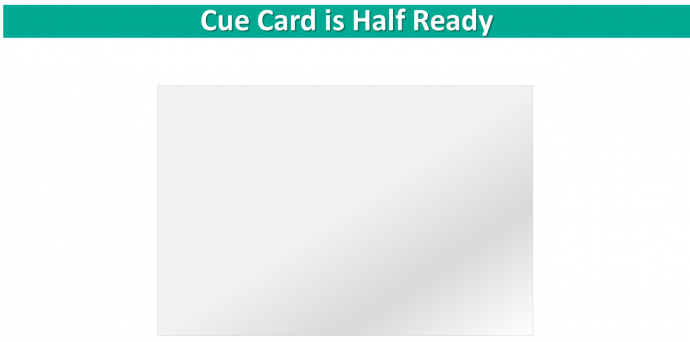 Cue Card is Half Ready