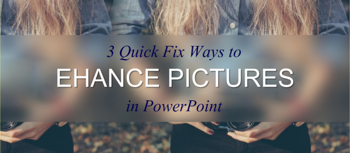 3 Quick Fix Ways to Enhance Your Images in PowerPoint