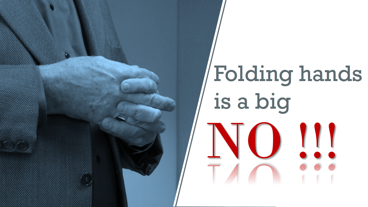Folding hands is a big no
