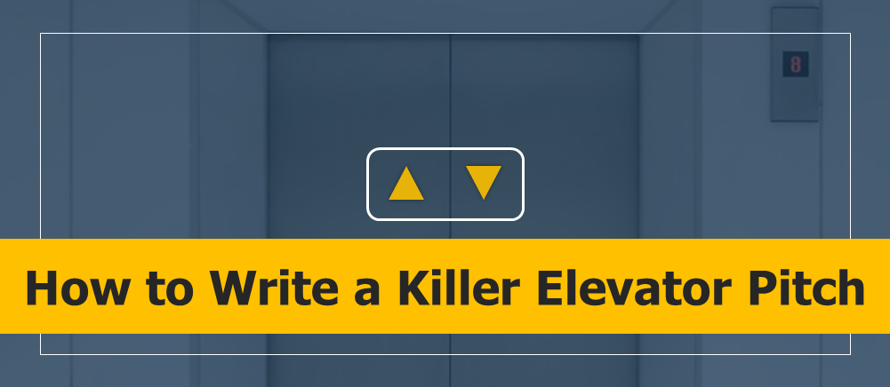 How to Write a Killer Elevator Pitch [Templates Included]