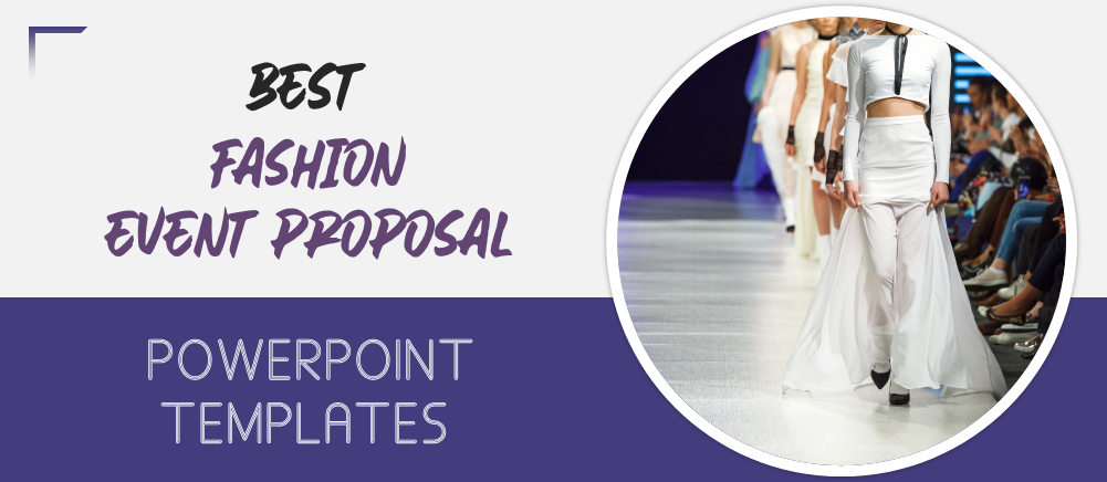 9 Visually- Appealing Fashion Event Proposal PowerPoint Templates to Influence the Sponsors!