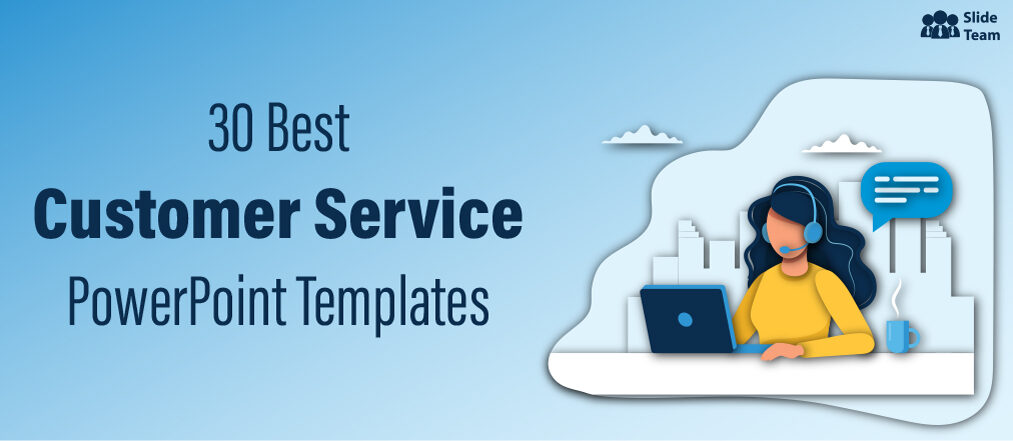[Updated 2023] 30 Best Customer Service PowerPoint Templates For Success in Business