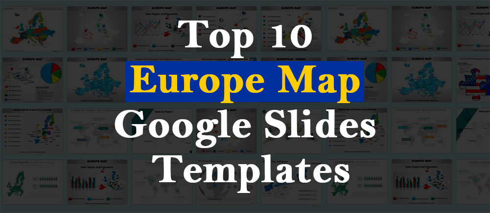 Top 10 Europe Map Google Slides Templates To Elevate The Aesthetic Appeal Of Your Presentation!!