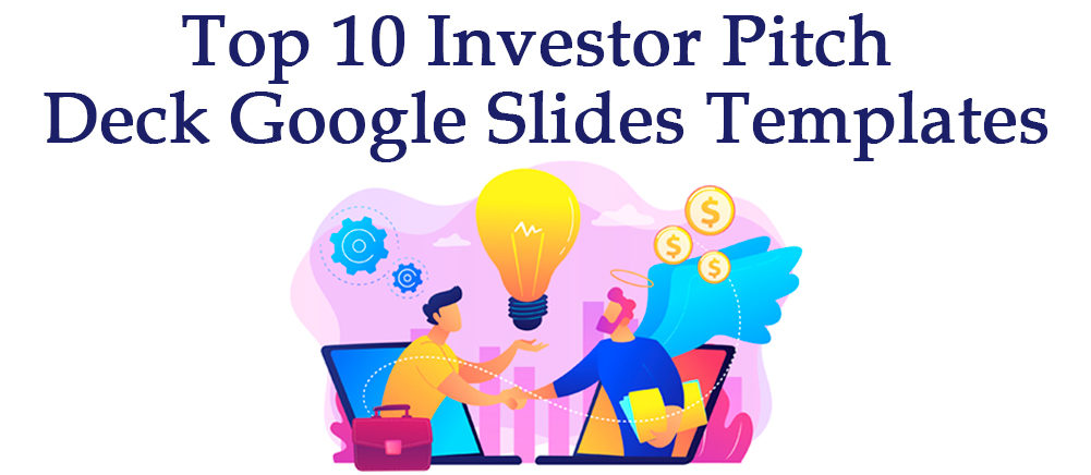 [Updated 2023] Top 10 Investor Pitch Deck Google Slides Templates To Raise Money
