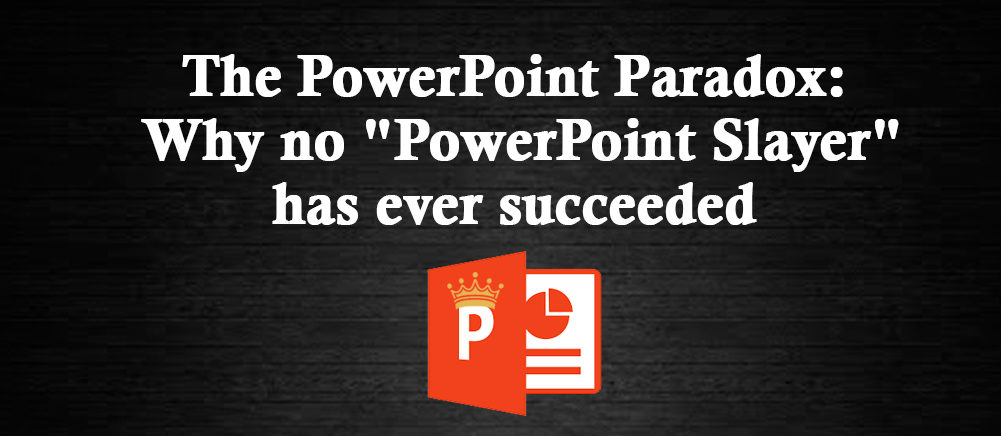The PowerPoint Paradox: Why No PowerPoint Slayer Has Ever Succeeded (and is Unlikely to in the Foreseeable Future)