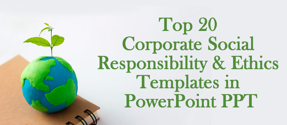 [Updated 2023] Top 20 Corporate Social Responsibility and Ethics Templates in PowerPoint PPT!!