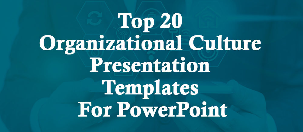 Increase The Cohesiveness Of Workplace With Our Top 20 Organizational Culture Presentation Templates for PowerPoint!!