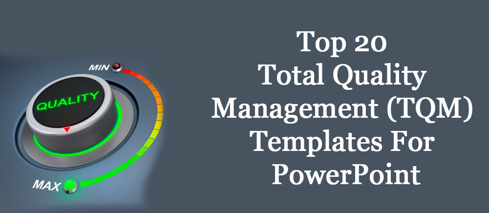 Drive Customer Satisfaction With Our Top 20 Total Quality Management(TQM) Templates for PowerPoint!!