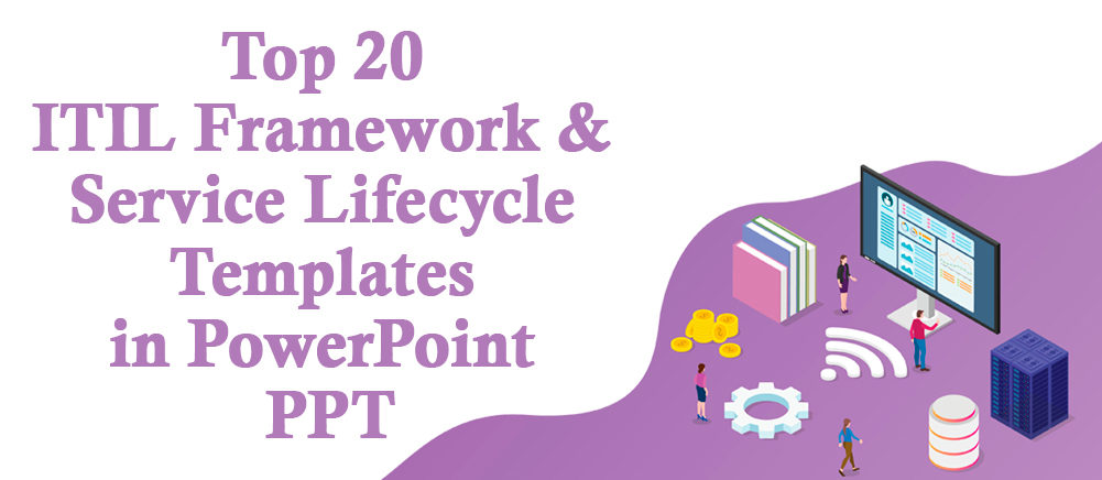Upgrade Your Business Reliabilities With Our Top 20 ITIL framework and Service Lifecycle Templates in PowerPoint PPT !!