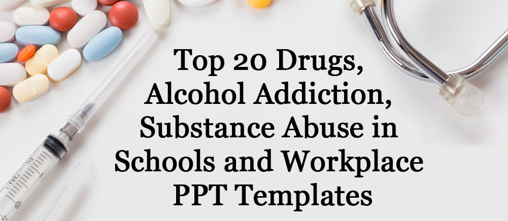 [Updated 2023] Drugs, Alcohol Addiction, Substance Abuse In Schools and Workplaces PPT Templates